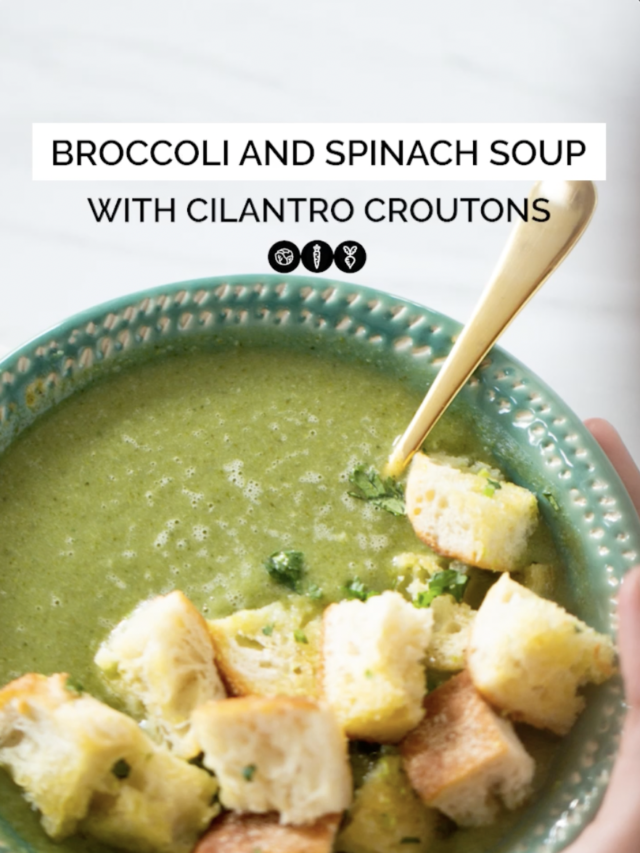 BROCCOLI AND SPINACH SOUP WITH CILANTRO CROUTONS