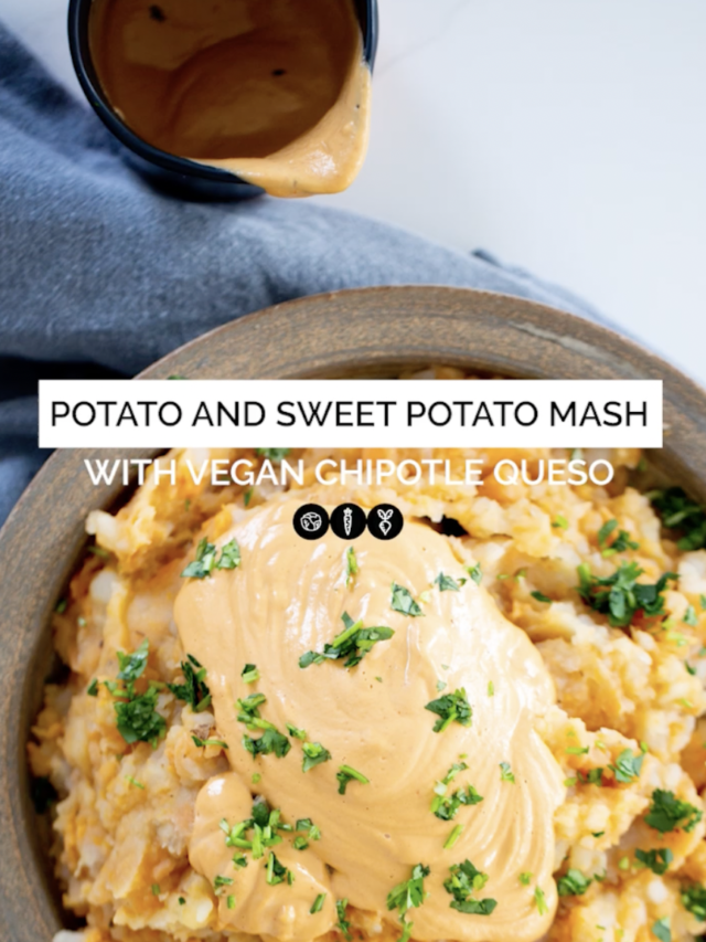 POTATO AND SWEET POTATO MASH WITH VEGAN CHIPOTLE QUESO
